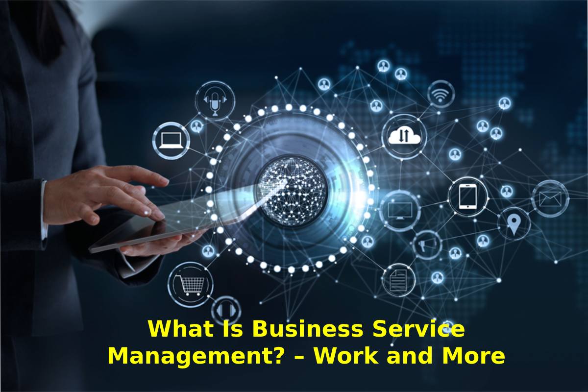 What Is Business Service Management Work And More