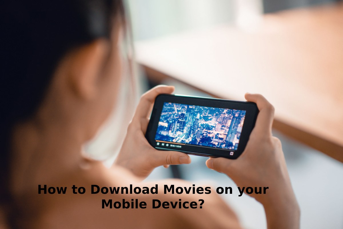 How To Download Movies On Your Mobile Device 