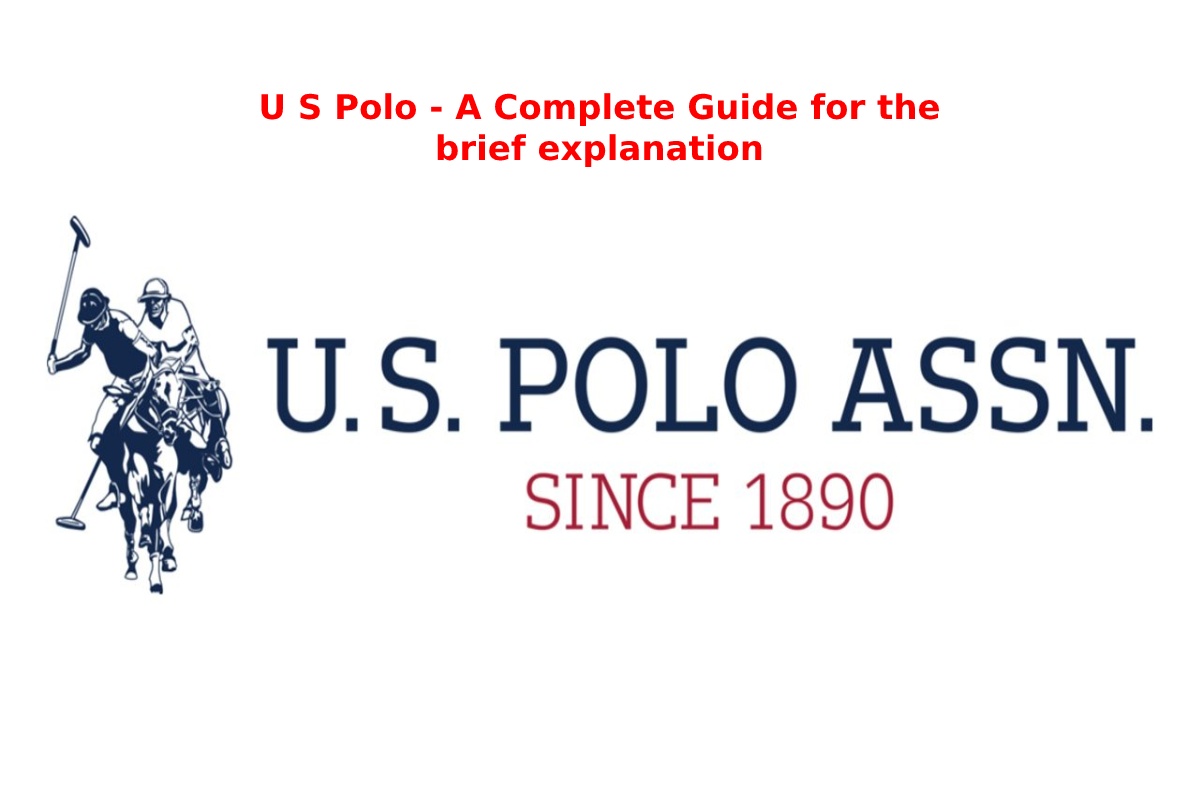 U S Polo - A Complete Guide for the brief explaination