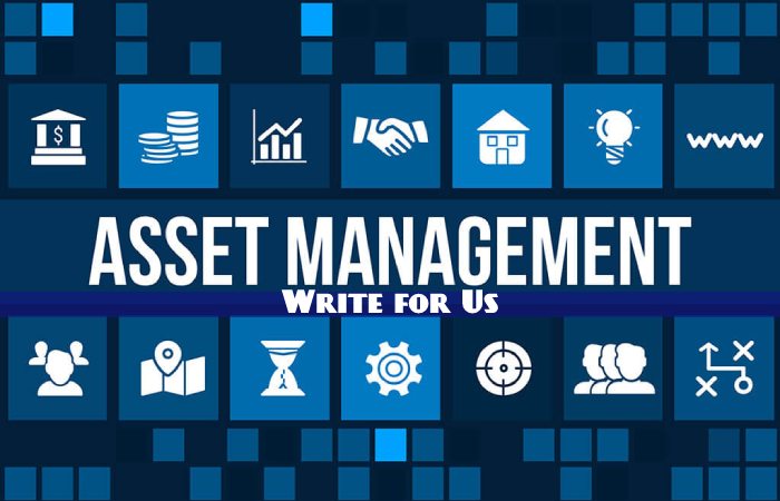 Asset Management Write for Us, Guest Posting, Contribute, and Submit Post