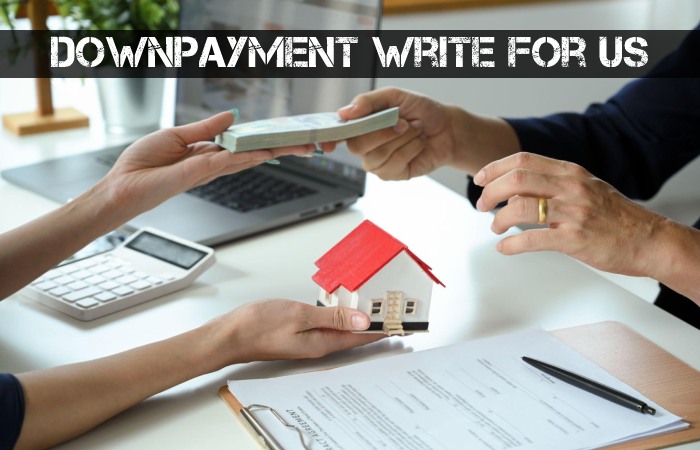 Downpayment Write for Us