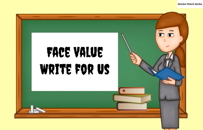 Face Value Write for Us, Guest Post, Contribute, and Submit Post