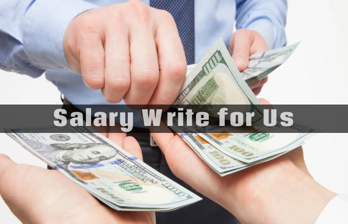 Salary Write for Us, Guest Post